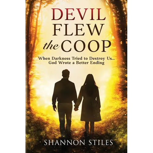 Devil Flew the Coop: When Darkness Tried to Destroy Us...God Wrote a Better Ending