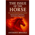 The Issue of the Horse: The Courtroom Indictment Against Easter, Christmas, and Modern Pagan Feasts