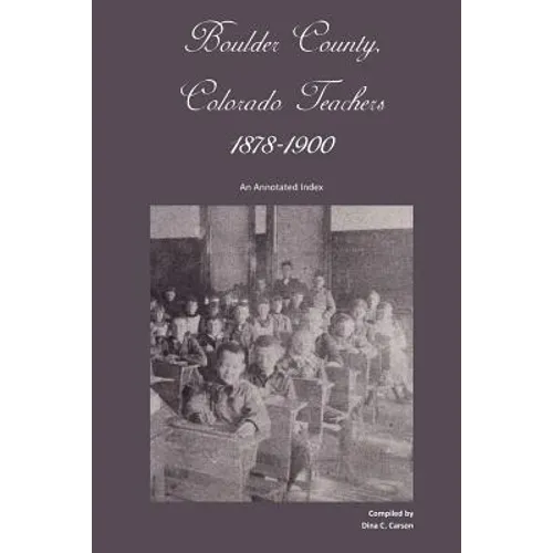 Boulder County, Colorado Teachers, 1878-1900: An Annotated Index