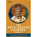 The Ante-Nicene Fathers: The Writings of the Fathers Down to A.D. 325, Volume V Fathers of the Third Century - Hippolytus; Cyprian; Caius; Nova
