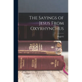 The Sayings of Jesus From Oxyrhynchus