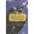 New Rational Therapy: Thinking Your Way to Serenity, Success, and Profound Happiness