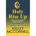 Holy Rise Up: 365 Days to Stand Bold in Faith: A Year of Strength, Courage, and Victory