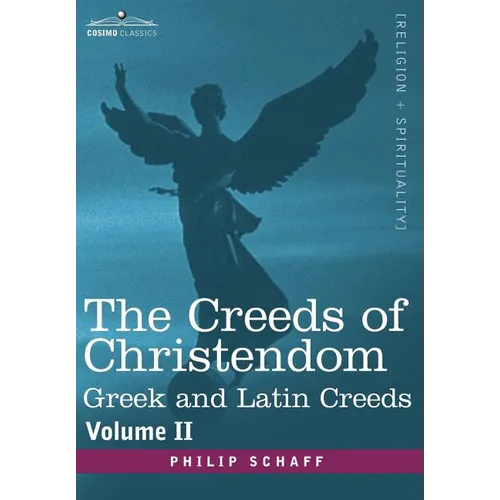 The Creeds of Christendom: Greek and Latin Creeds - Volume II