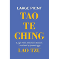 Tao Te Ching, A Large Print Annotated Edition: With an Introduction, Notes on Its Two Parts, and Biographies of Lao Tzu and James Legge