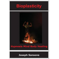 Bioplasticity: Hypnosis Mind Body Healing