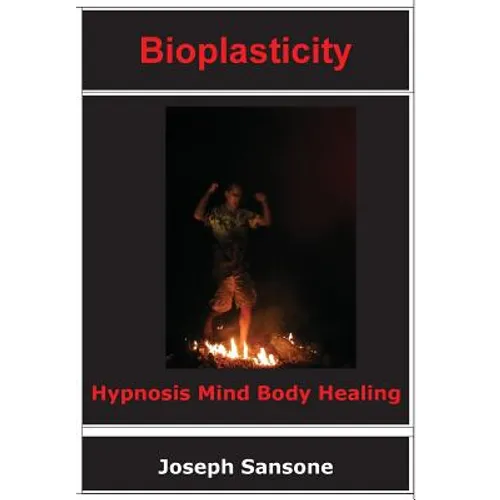 Bioplasticity: Hypnosis Mind Body Healing