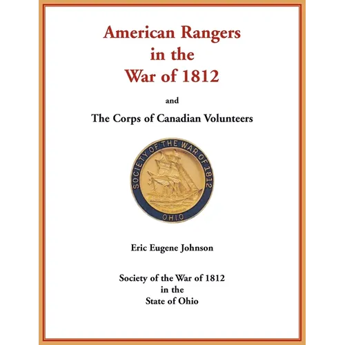 American Rangers in the War of 1812 and The Corps of Canadian Volunteers