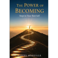 The Power Of Becoming: Steps To Your Best Self