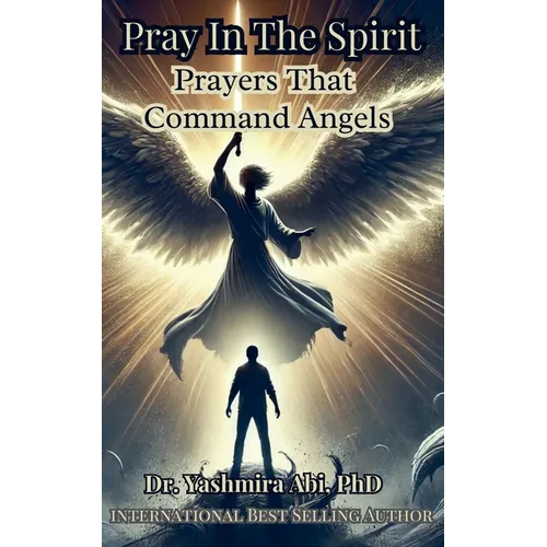 Pray In The Spirit, Spiritual Warfare Prayers That Command Angels