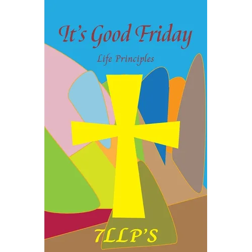 It's Good Friday: 7LLP's Life Principles