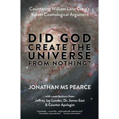 Did God Create the Universe from Nothing?: Countering William Lane Craig's Kalam Cosmological Argument
