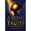 A Mind Under Truth: Renew Your Thinking Through The Truth Of God's Word