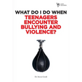 The What Do I Do When Teenagers Encounter Bullying and Violence?