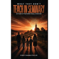 What They Don't Teach in Seminary: 40 Years of Wisdom from Pastoring Small Churches