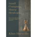 Small Company, Sharp Strategy: How Lean Businesses Outsmart Bigger Players