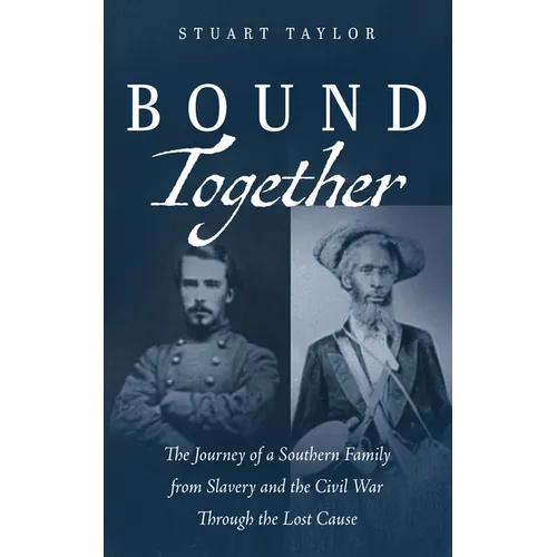 Bound Together: The Journey of a Southern Family from Slavery and the Civil War Through the Lost Cause