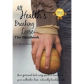 All Health's Breaking Loose: Your personal boot camp guide to becoming your authentic, lean, naturally beautiful self