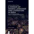 A Mirror of Arabic Language and Literature in India: Ġulām ʿalī Āzād Bilgrāmī's >Subḥat Al-Marǧ