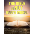 The Bible Is Not God's Word.