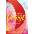 It's Time To Make a Change: 30 Days to Renew Your Heart, Mind, and Soul