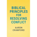 Biblical Principles for Resolving Conflict