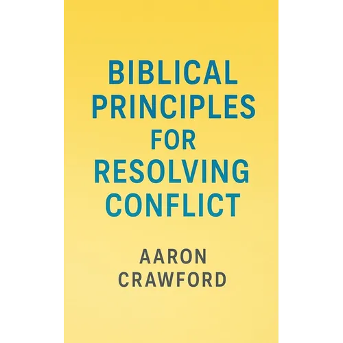 Biblical Principles for Resolving Conflict