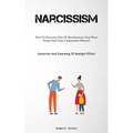 Narcissism: How To Overcome Fear Of Abandonment, Stop Please People And Tame Codependent Behavior (Detection And Disarming Of Gaslight Effect)