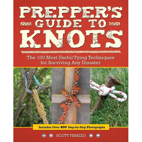 Prepper's Guide to Knots: The 100 Most Useful Tying Techniques for Surviving Any Disaster