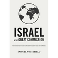 Israel and the Great Commission: How the Great Commission Fulfills God's Purpose for Israel and the Nations