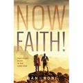 Now Faith!: Practicing Faith in the Lord Now