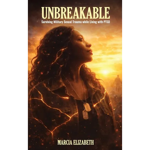 Unbreakable: Surviving Military Sexual Trauma while Living with PTSD