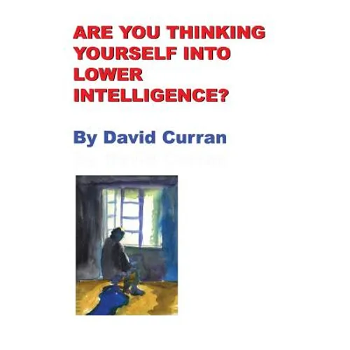 Are You Thinking Yourself Into Lower Intelligence?