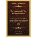 The Manners Of The Ancient Israelites: Containing An Account Of Their Peculiar Customs, Ceremonies, Laws, Polity, Religion, Sects, Arts And Trades (18