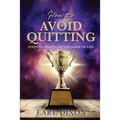 How to Avoid Quitting: Steps to Staying in the Game of Life