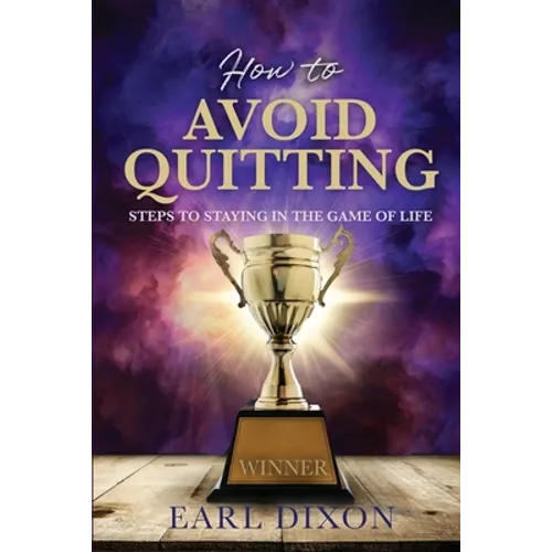 How to Avoid Quitting: Steps to Staying in the Game of Life