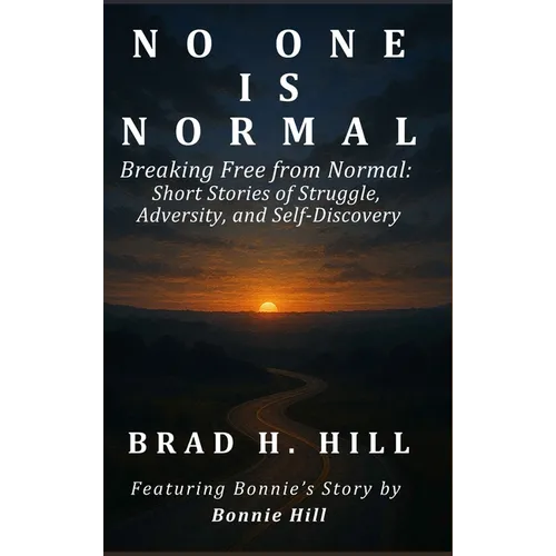 No One Is Normal: Breaking Free from Normal: Short Stories of Struggle, Adversity, and Self-Discovery