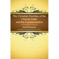 The Christian Doctrine of the Church, Faith, and the Consummation
