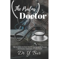 The Psalms Doctor: Learn the Secrets of How to Use the Book of Psalms to Change Your Life. Guaranteed!