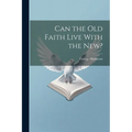 Can the Old Faith Live With the New?