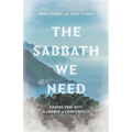 The Sabbath We Need: Finding True Rest in a World of Counterfeits