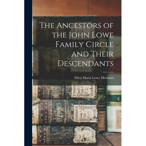 The Ancestors of the John Lowe Family Circle and Their Descendants