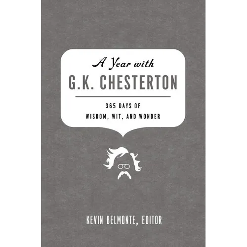 A Year with G. K. Chesterton: 365 Days of Wisdom, Wit, and Wonder (a 365-Day Devotional)
