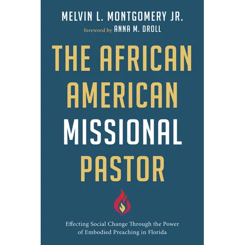 The African American Missional Pastor: Effecting Social Change Through the Power of Embodied Preaching in Florida