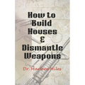 How To Build Houses and Dismantle Weapons