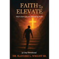 Faith To Elevate: Start Where You Are, Elevate By Faith