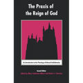 The Praxis of the Reign of God: An Introduction to the Theology of Edward Schillebeeckx