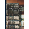 46 Immigrant Ancestors in 22 Family Lines.