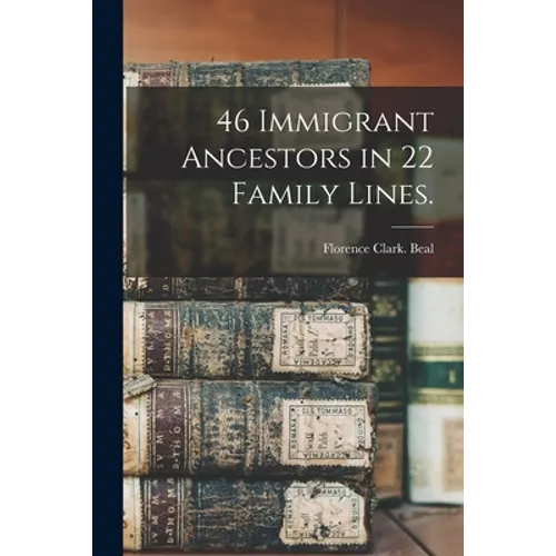 46 Immigrant Ancestors in 22 Family Lines.
