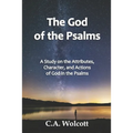 The God of the Psalms: A Study on the Attributes, Character, and Actions of God in the Psalms